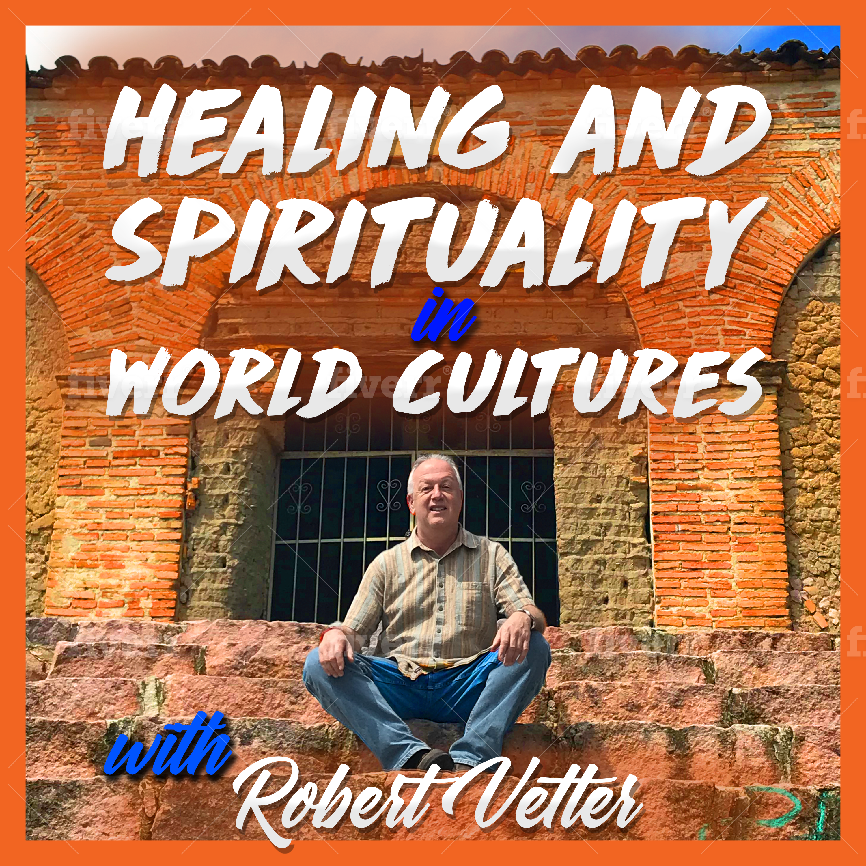 Healing and Spirituality in World Cultures with Robert Vetter